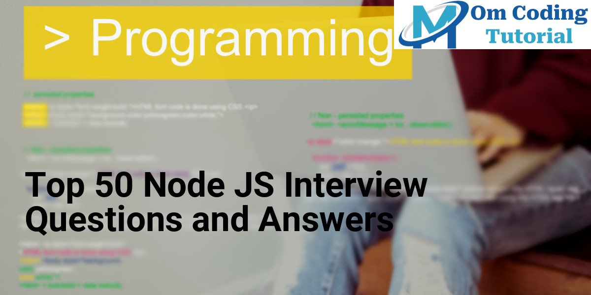 Top 50 Node JS Interview Questions and Answers