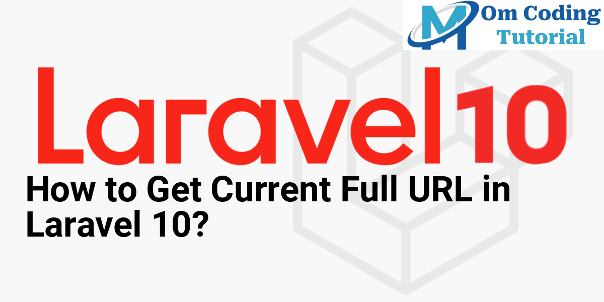 How to Get Current Full URL in Laravel 10?