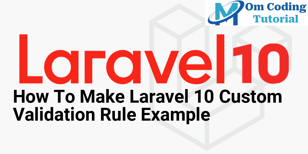 How To Make Laravel 10 Custom Validation Rule Example