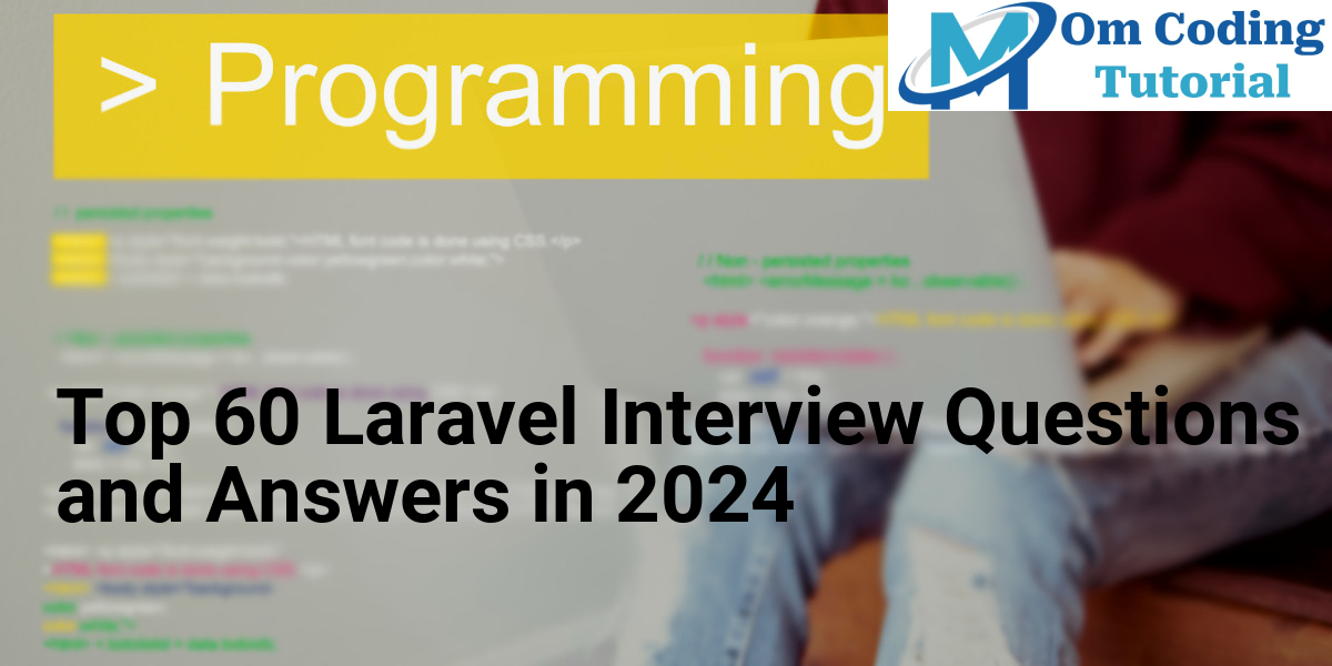 Top 60 Laravel Interview Questions and Answers in 2024