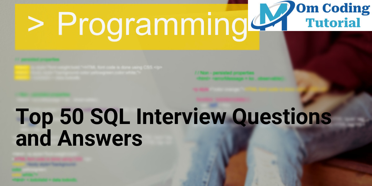 Top 50 SQL Interview Questions and Answers