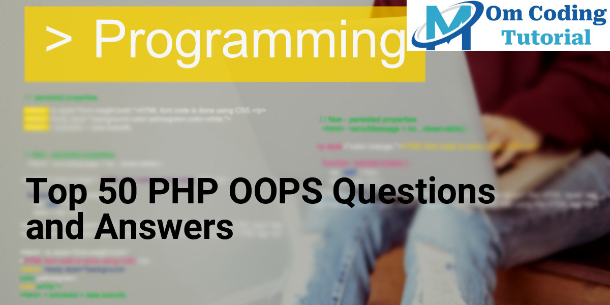 Top 50 PHP OOPs Questions and Answers